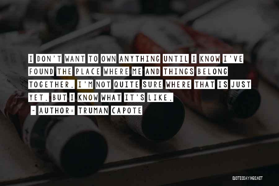 Not Sure Where I Belong Quotes By Truman Capote