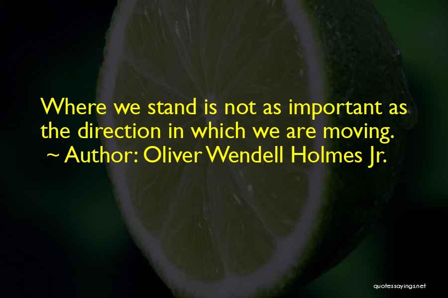 Not Sure Where You Stand Quotes By Oliver Wendell Holmes Jr.