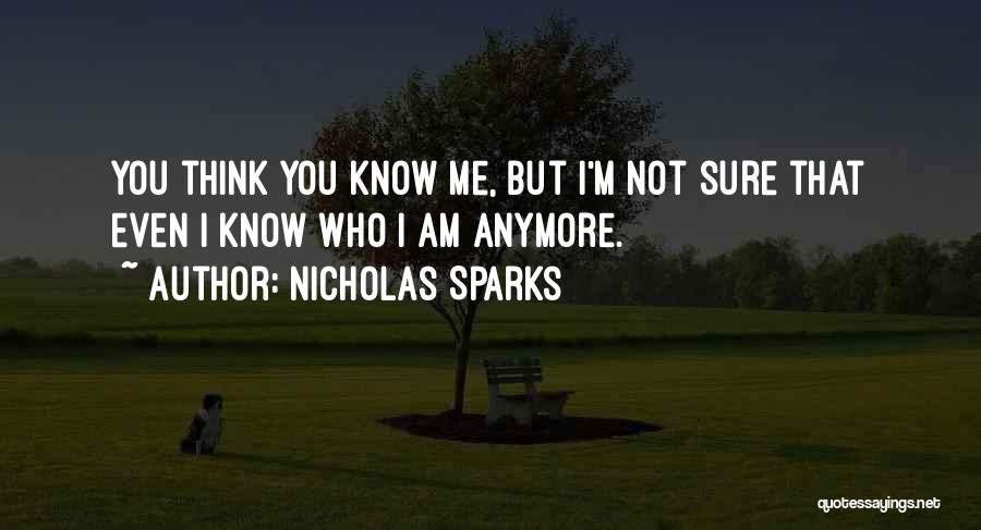 Not Sure Who I Am Anymore Quotes By Nicholas Sparks