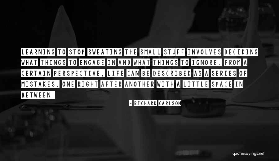 Not Sweating Small Stuff Quotes By Richard Carlson Not Sweating Small Stuff Quotes By Richard Carlson
