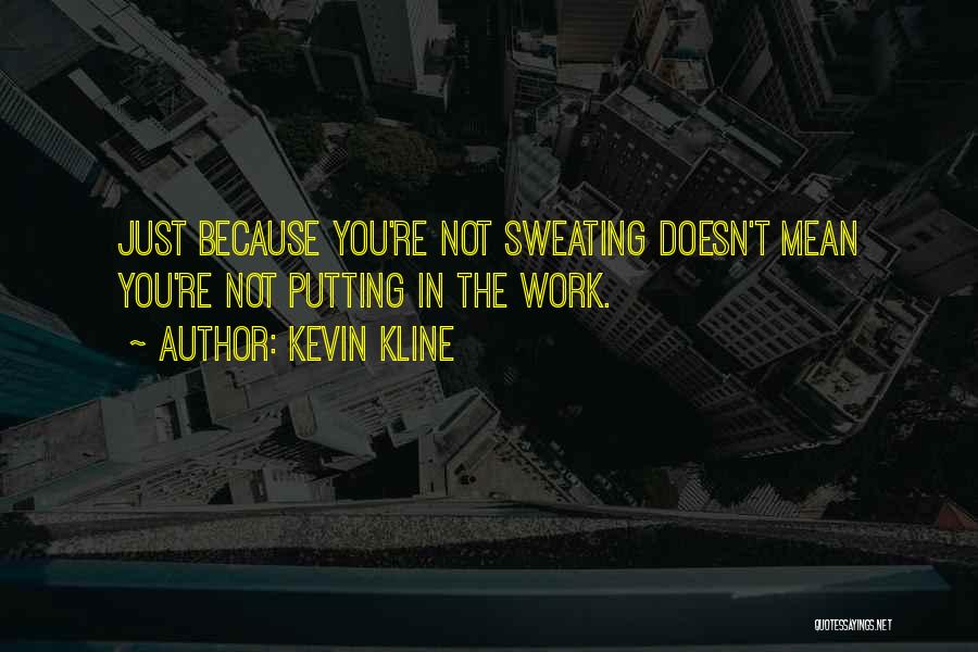 Not Sweating You Quotes By Kevin Kline