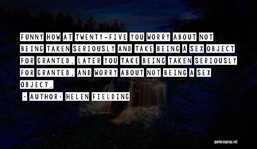 Not Taken For Granted Quotes By Helen Fielding