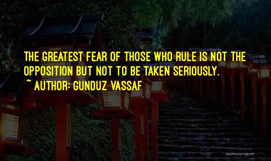 Not Taken Seriously Quotes By Gunduz Vassaf