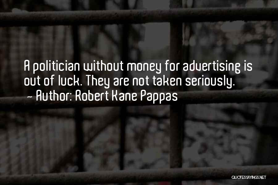 Not Taken Seriously Quotes By Robert Kane Pappas