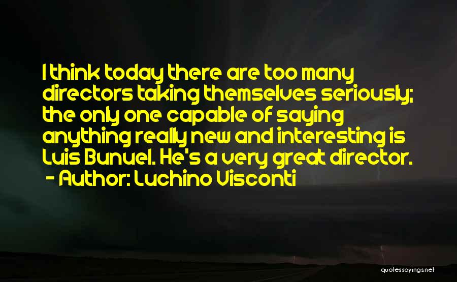 Not Taking Anything Seriously Quotes By Luchino Visconti