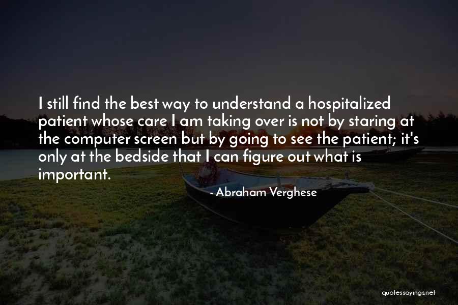 Not Taking Care Of Yourself Quotes By Abraham Verghese Not Taking Care Of Yourself Quotes By Abraham Verghese