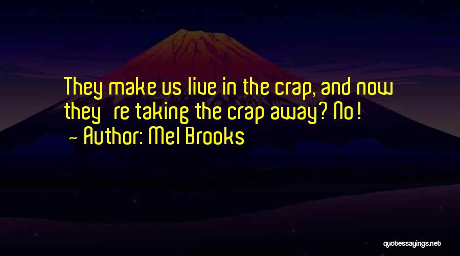 Not Taking Crap From Others Quotes By Mel Brooks