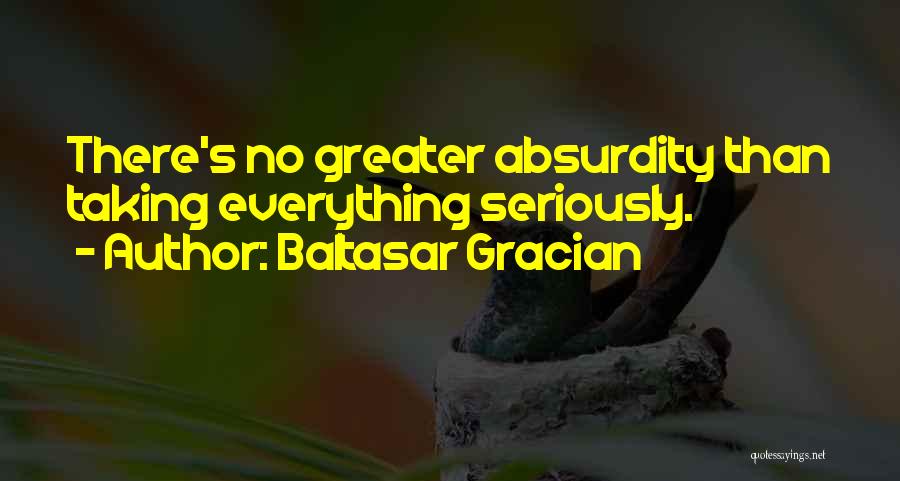 Not Taking Everything Seriously Quotes By Baltasar Gracian