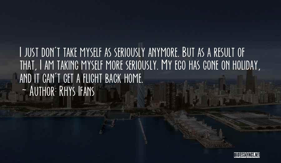 Not Taking It Anymore Quotes By Rhys Ifans