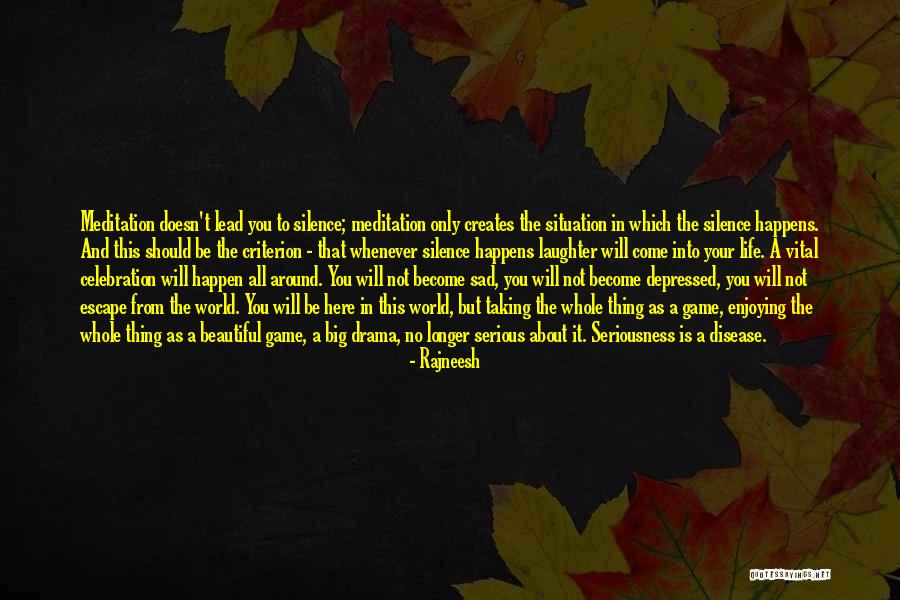 Not Taking Life Serious Quotes By Rajneesh Not Taking Life Serious Quotes By Rajneesh