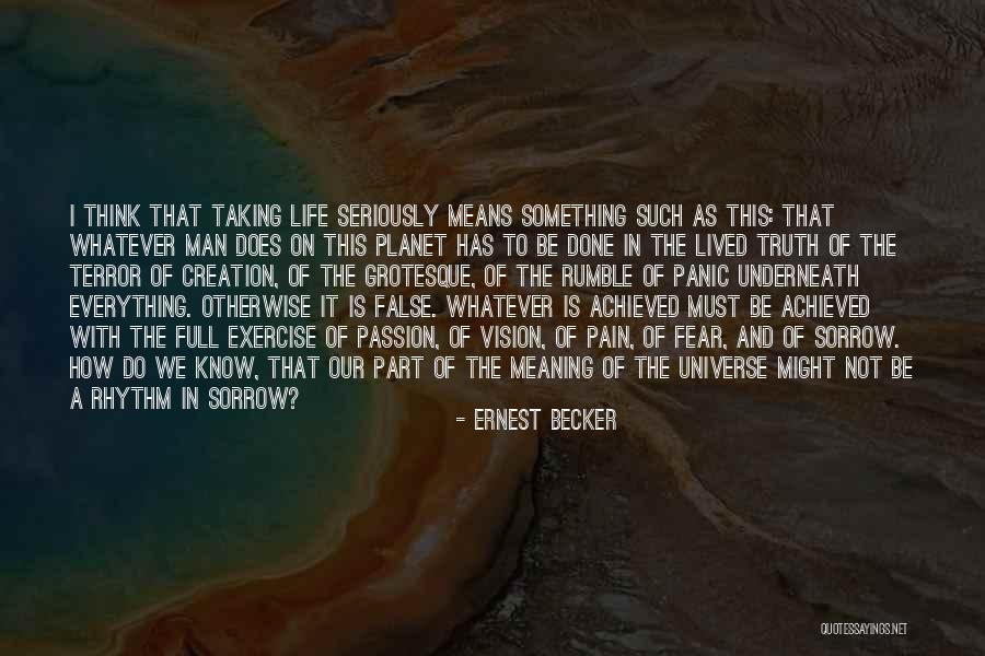 Not Taking Life Seriously Quotes By Ernest Becker Not Taking Life Seriously Quotes By Ernest Becker