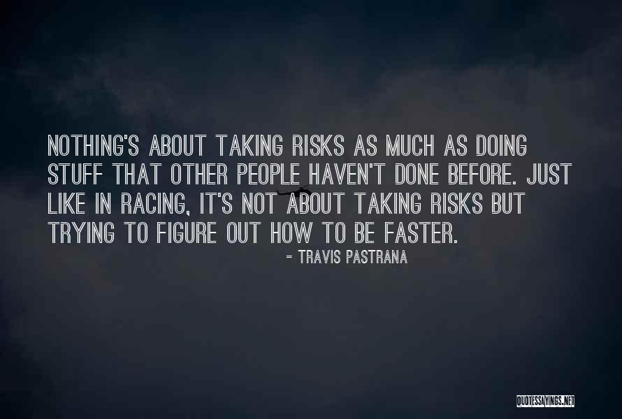 Not Taking Risk Quotes By Travis Pastrana Not Taking Risk Quotes By Travis Pastrana