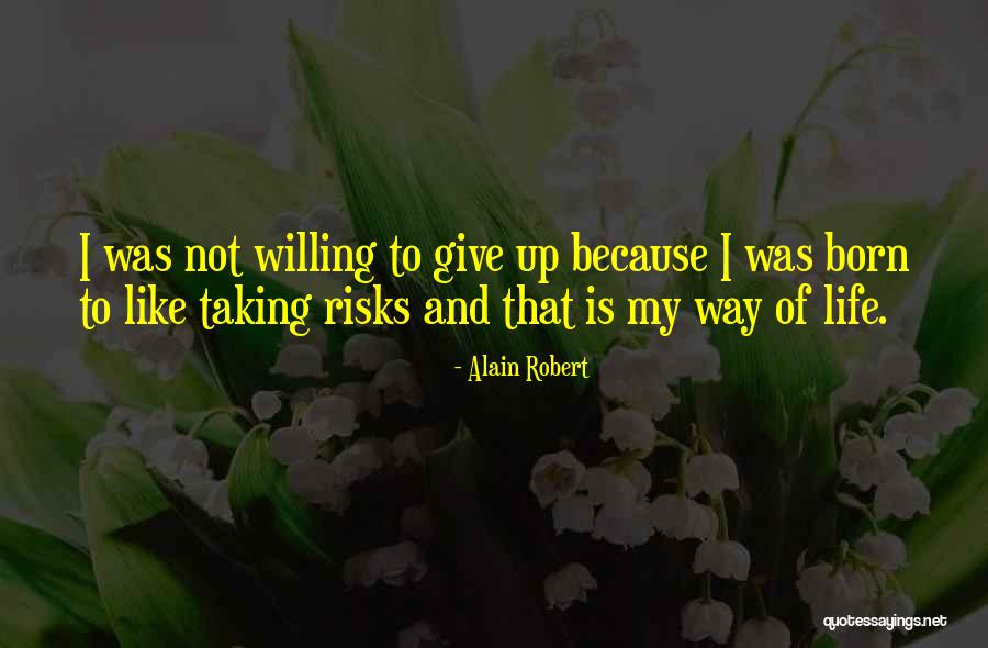 Not Taking Risks Quotes By Alain Robert Not Taking Risks Quotes By Alain Robert