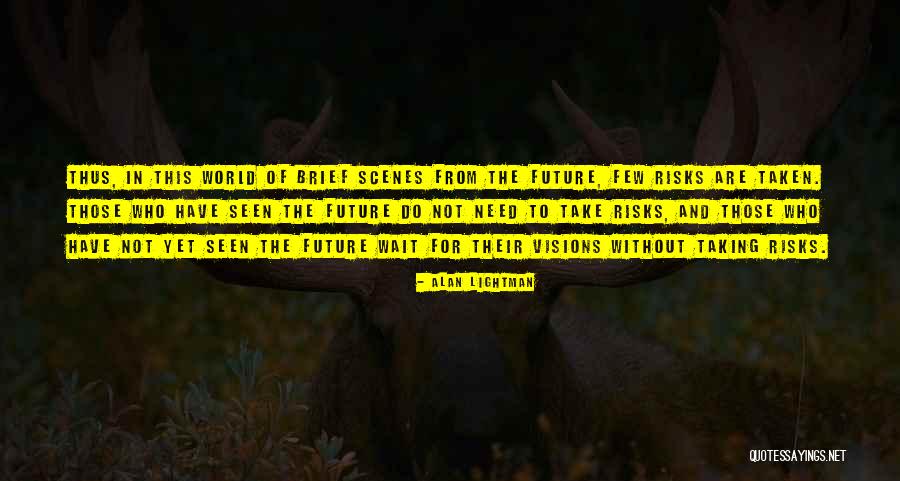 Not Taking Risks Quotes By Alan Lightman Not Taking Risks Quotes By Alan Lightman