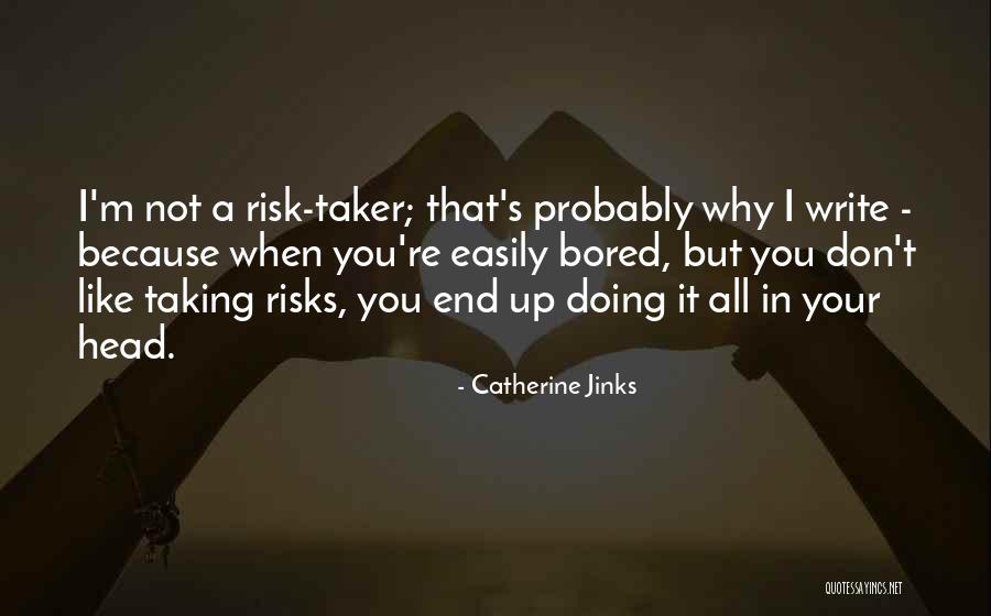Not Taking Risks Quotes By Catherine Jinks Not Taking Risks Quotes By Catherine Jinks