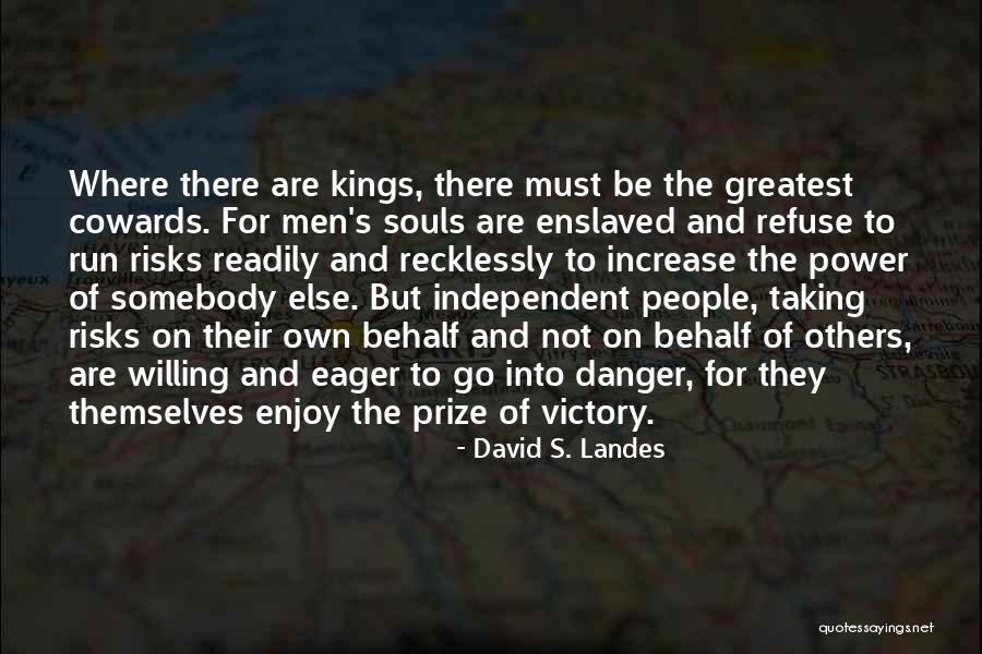 Not Taking Risks Quotes By David S. Landes Not Taking Risks Quotes By David S. Landes