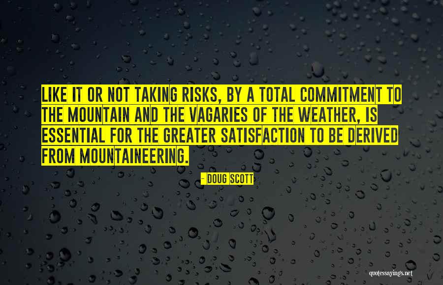 Not Taking Risks Quotes By Doug Scott Not Taking Risks Quotes By Doug Scott