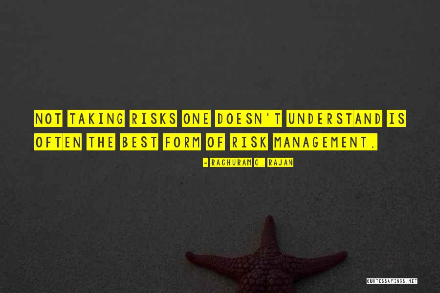 Not Taking Risks Quotes By Raghuram G. Rajan Not Taking Risks Quotes By Raghuram G. Rajan