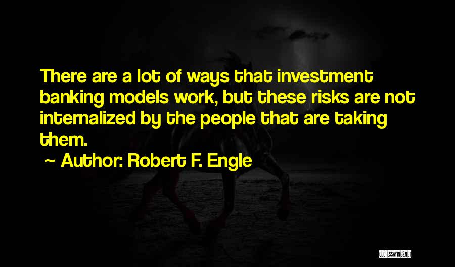 Not Taking Risks Quotes By Robert F. Engle