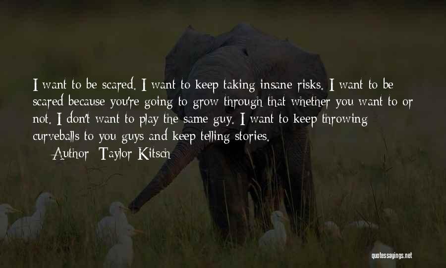 Not Taking Risks Quotes By Taylor Kitsch