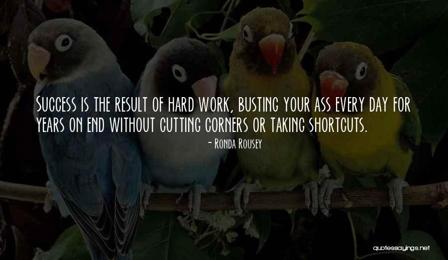 Not Taking Shortcuts Quotes By Ronda Rousey Not Taking Shortcuts Quotes By Ronda Rousey