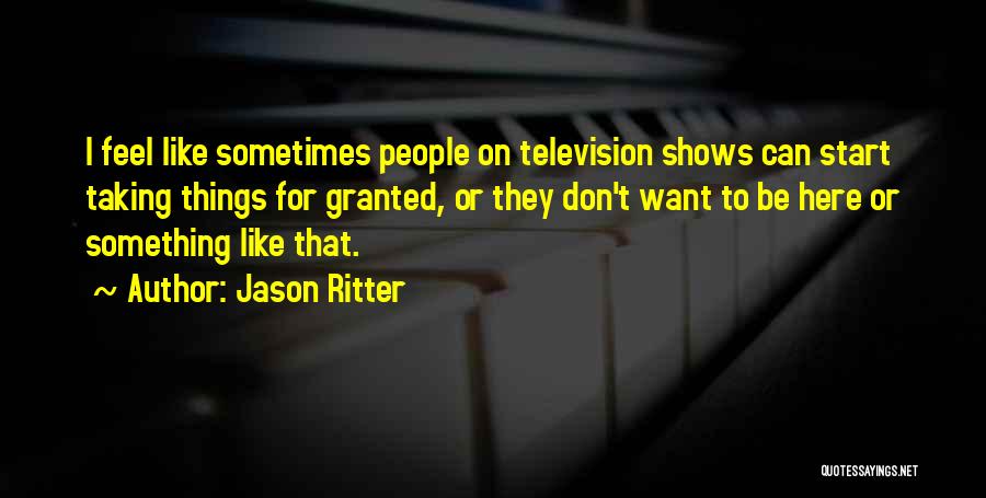 Not Taking Someone For Granted Quotes By Jason Ritter