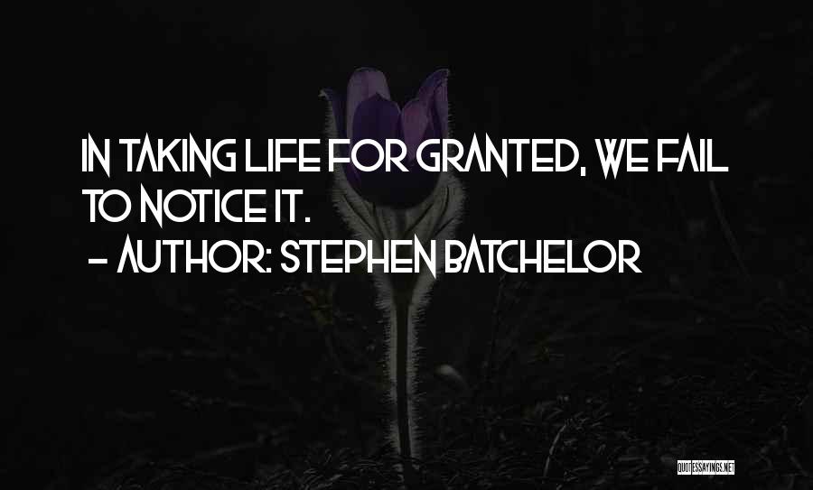Not Taking Someone For Granted Quotes By Stephen Batchelor
