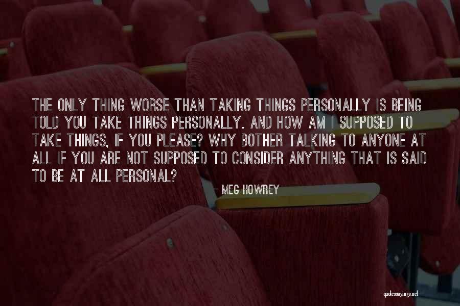 Not Taking Things Personally Quotes By Meg Howrey Not Taking Things Personally Quotes By Meg Howrey
