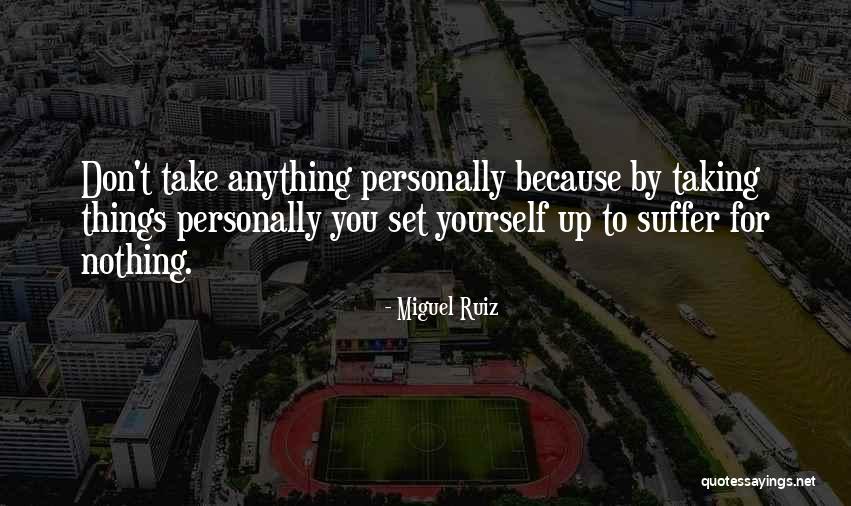 Not Taking Things Personally Quotes By Miguel Ruiz Not Taking Things Personally Quotes By Miguel Ruiz