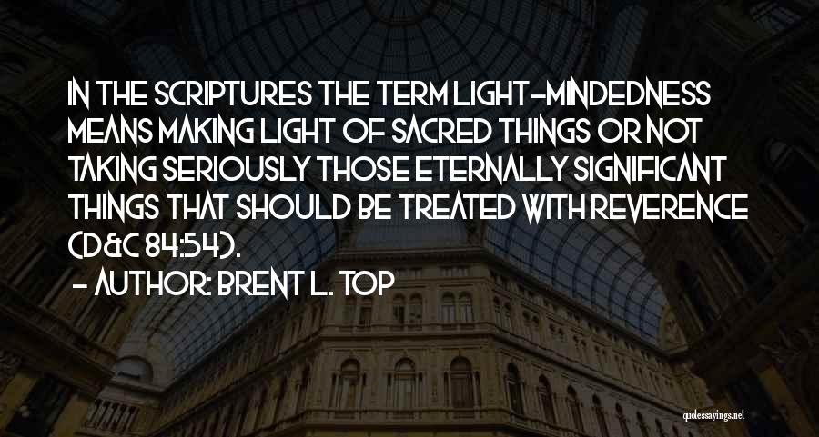 Not Taking Things Seriously Quotes By Brent L. Top