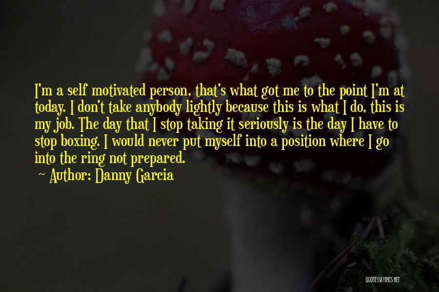 Not Taking Things Seriously Quotes By Danny Garcia