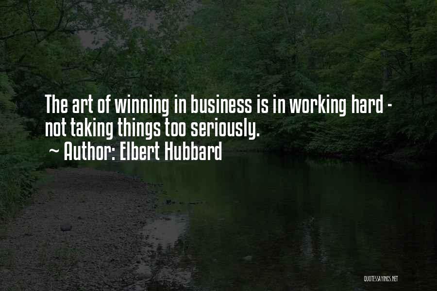 Not Taking Things Seriously Quotes By Elbert Hubbard