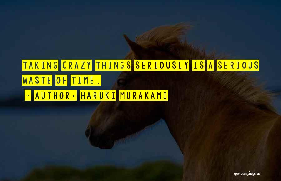 Not Taking Things Seriously Quotes By Haruki Murakami