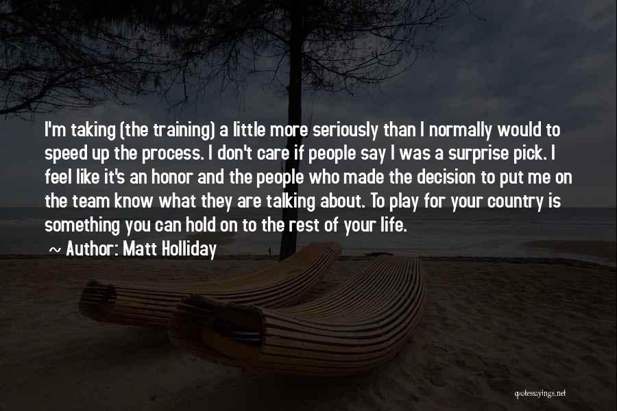 Not Taking Things Seriously Quotes By Matt Holliday