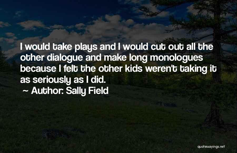 Not Taking Things Seriously Quotes By Sally Field