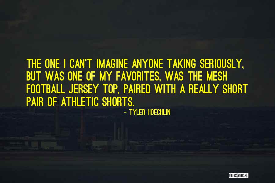 Not Taking Things Seriously Quotes By Tyler Hoechlin Not Taking Things Seriously Quotes By Tyler Hoechlin