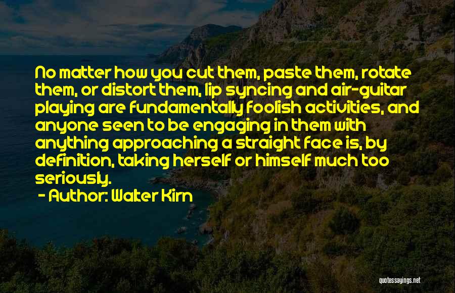 Not Taking Things Seriously Quotes By Walter Kirn
