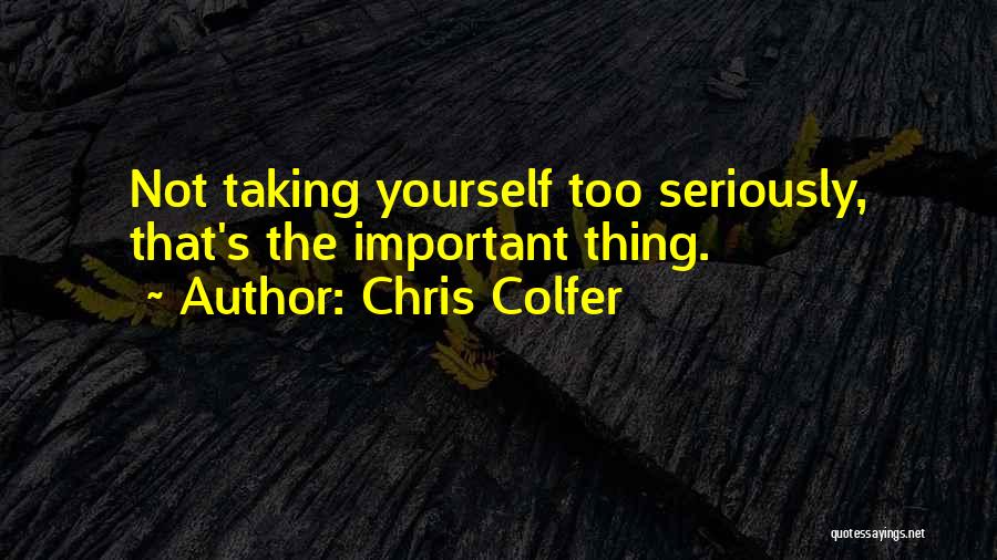 Not Taking Yourself Seriously Quotes By Chris Colfer