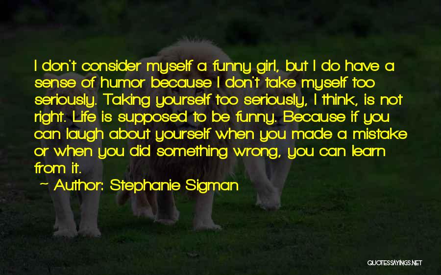 Not Taking Yourself Seriously Quotes By Stephanie Sigman