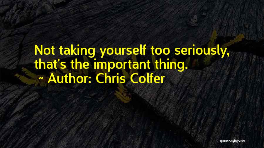 Not Taking Yourself Too Seriously Quotes By Chris Colfer