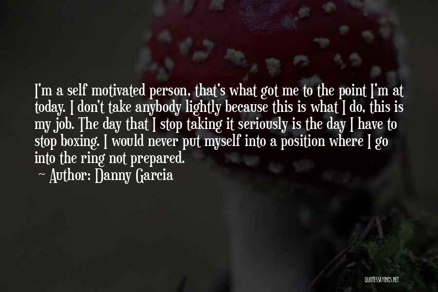 Not Taking Yourself Too Seriously Quotes By Danny Garcia