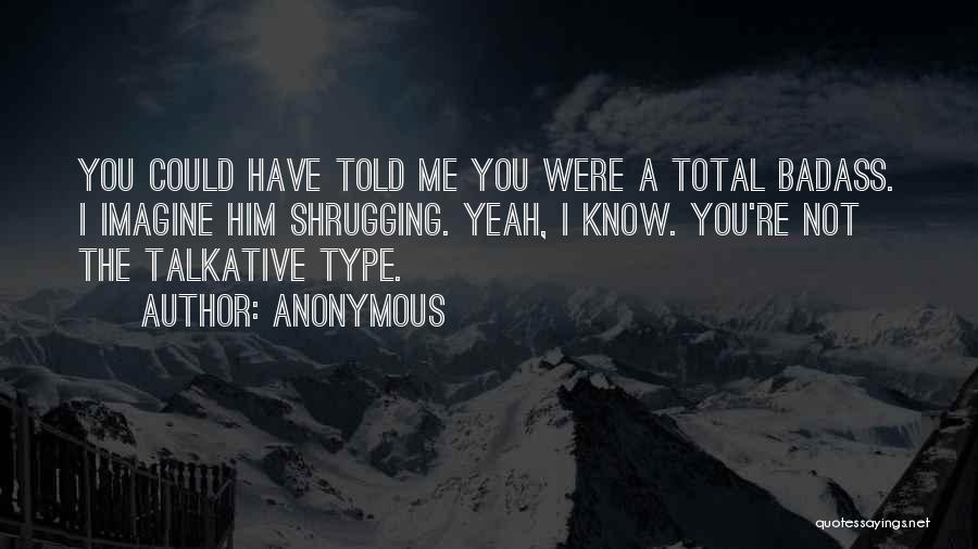 Not Talkative Quotes By Anonymous
