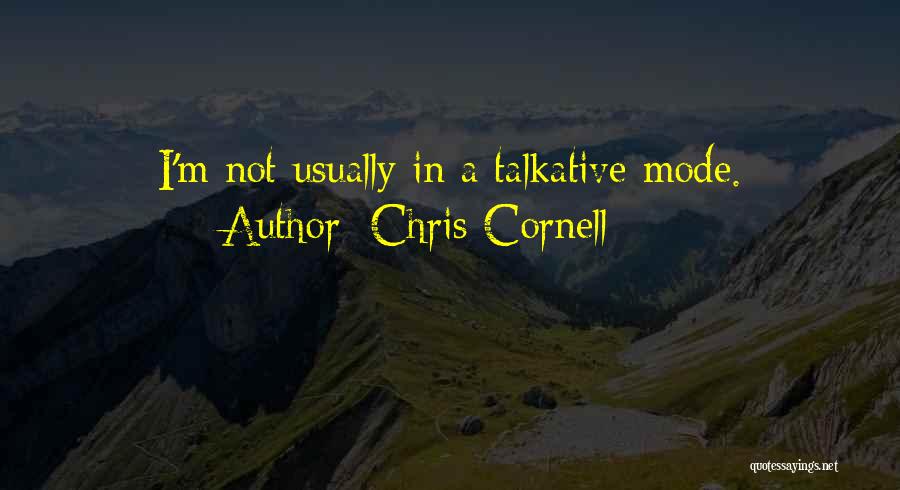 Not Talkative Quotes By Chris Cornell