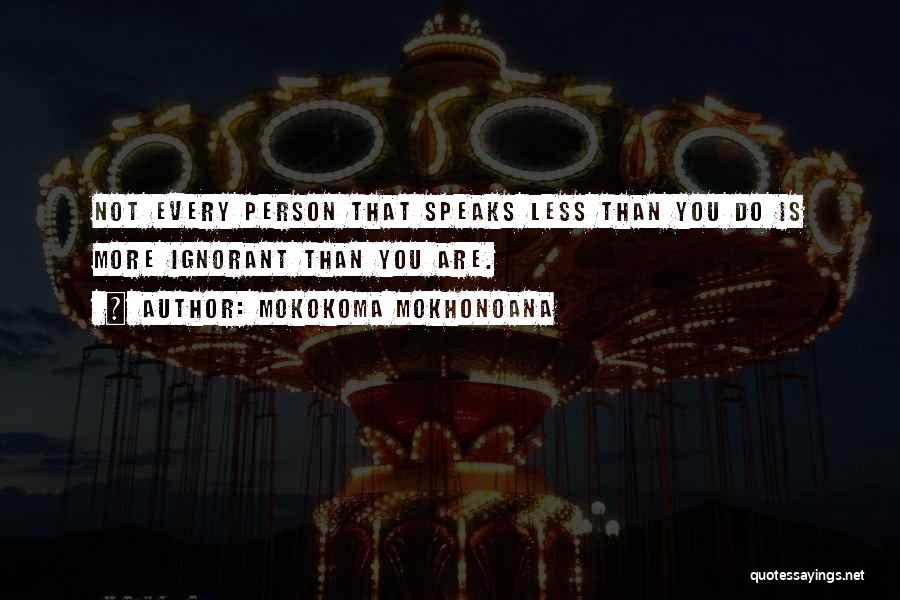 Not Talkative Quotes By Mokokoma Mokhonoana