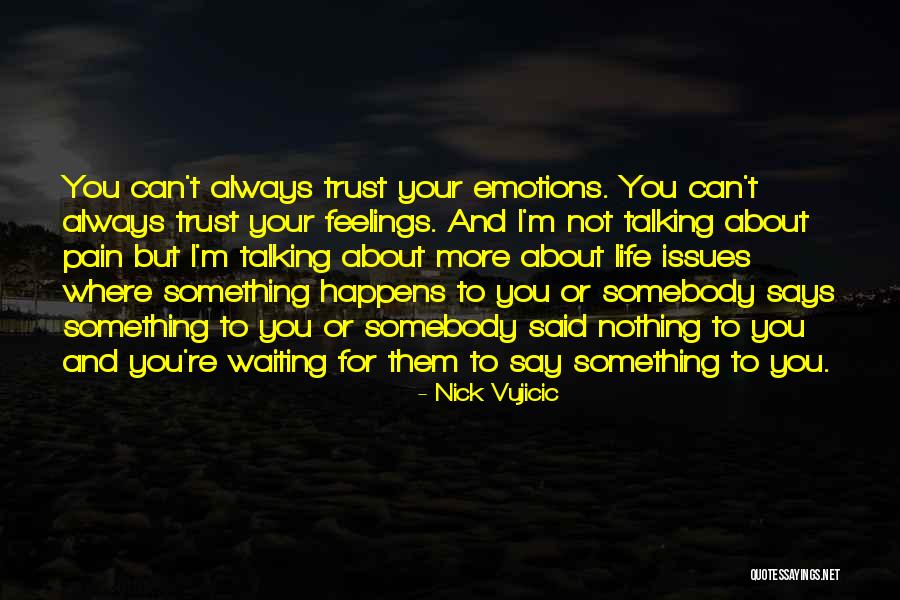 Not Talking About Your Feelings Quotes By Nick Vujicic Not Talking About Your Feelings Quotes By Nick Vujicic