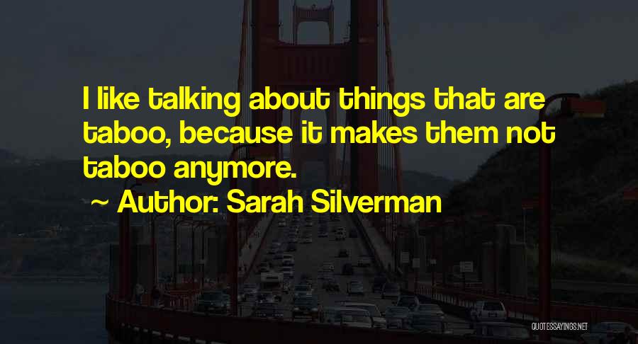 Not Talking Anymore Quotes By Sarah Silverman