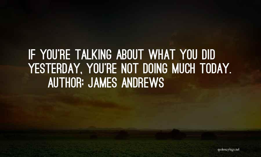 Not Talking Much Quotes By James Andrews