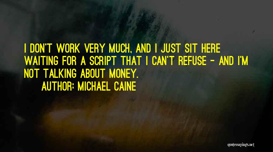Not Talking Much Quotes By Michael Caine