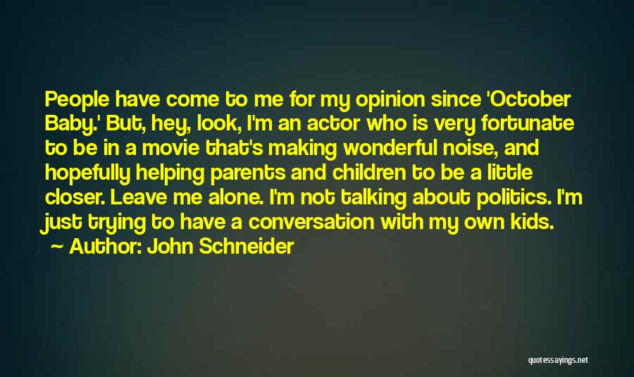 Not Talking Politics Quotes By John Schneider