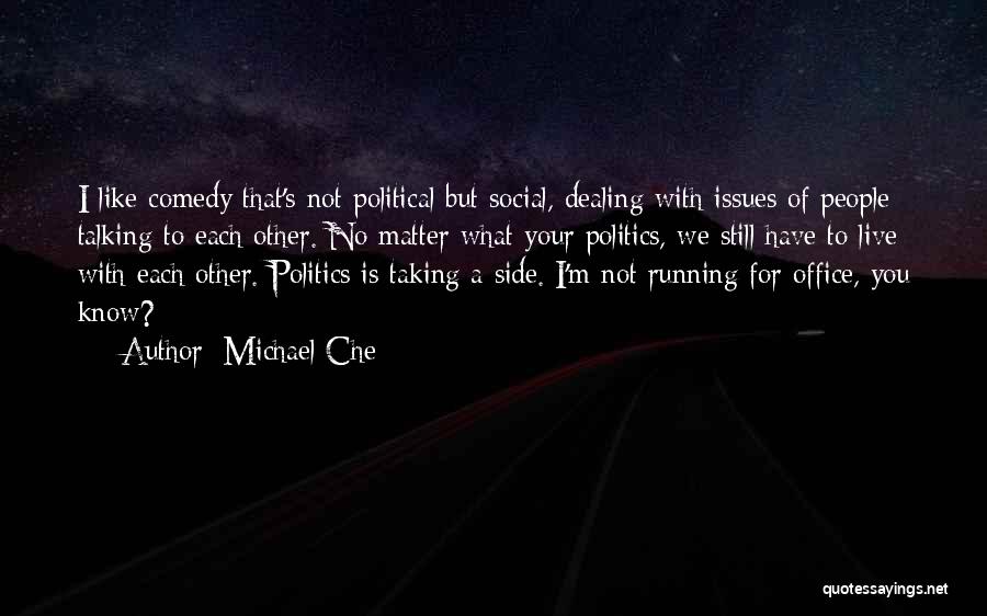 Not Talking Politics Quotes By Michael Che